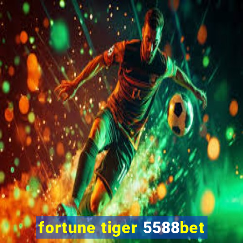 fortune tiger 5588bet